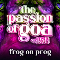 FROG ON PROG - The Passion Of Goa ep. 158