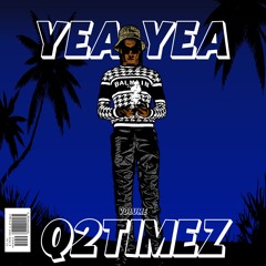 Q2timez - Yea Yea