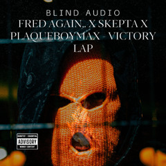 Fred again.. x Skepta x PlaqueBoyMax - Victory Lap (BLIND AUDIO FLIP)
