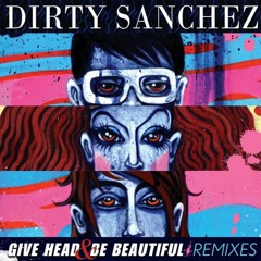 Dirty Sanchez - Give Head & Be Beautiful (Slash Fiction Remix)