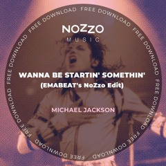 Michael Jackson - Wanna Be Startin' Somethin' (EMABEAT's NoZzo Edit)