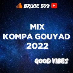 Bruce 509 - Mix Kompa Gouyad 2022 GOOD VIBES