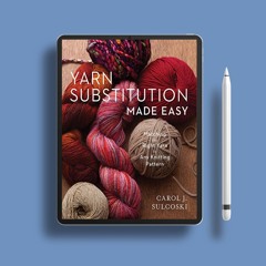 Yarn Substitution Made Easy: Matching the Right Yarn to Any Knitting Pattern. Unrestricted Acce