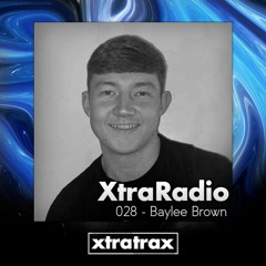 XtraRadio - 028 - Baylee Brown