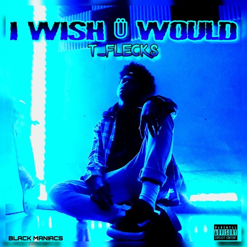 I WISH Ü WOULD.(prod. inTerneT mafia)