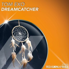 Tom Exo - Dreamcatcher [Reason II Rise Music]