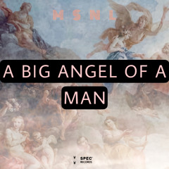 MSNL - A BIG ANGEL OF A MAN [OUT NOW]