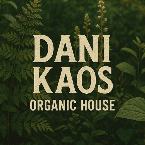 Dani Kaos - Organic House (January 2025)