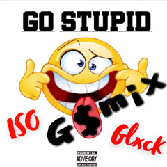 Go Stupid G$Mix x ISO