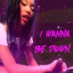 I Wanna Be Down