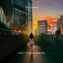 SVLOMVN - Shut Your Mouth