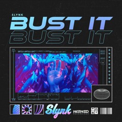 Slynk - Bust It