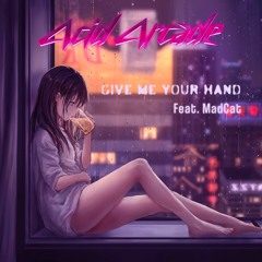 Acid Arcade - Give Me Your Hand (feat. MadCat)
