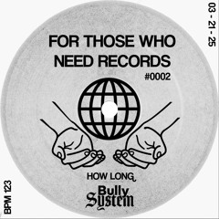 Bully System - How Long (Edit) [For Those Who Need Records]
