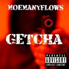 Moemanyflows " GETCHA"