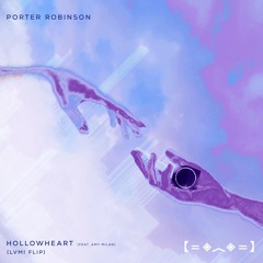 Porter Robinson & Amy Millan - Hollowheart (Lvmi Club Flip)
