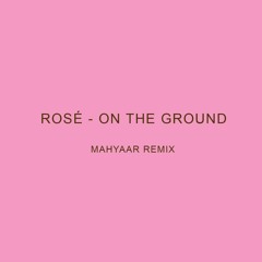 ROSÉ - On The Ground (MahyaaR Remix).mp3