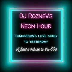 DJ RozneV's Neon Hour | Tomorrow's Love Song to Yesterday