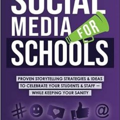 EPUB$ Social Media for Schools: Proven Storytelling Strategies and Ideas to Celebrate Your Students