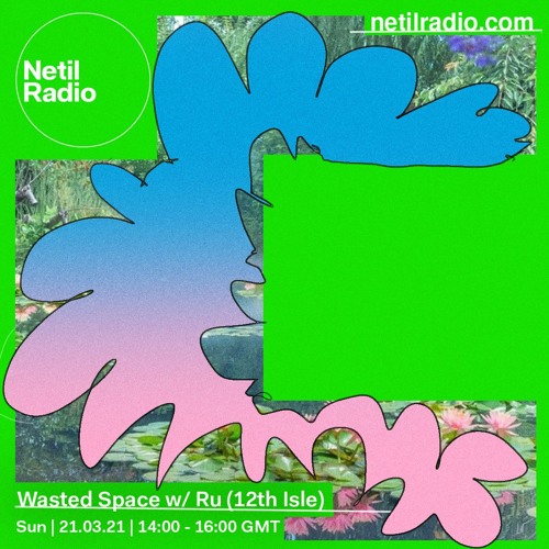 Wasted Space - Ru (12th Isle) & Coolant Bowser - Netil Radio - March 21