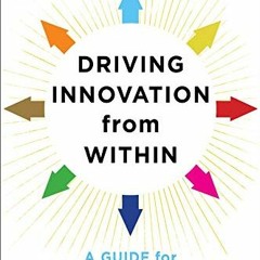 [Read] [EPUB KINDLE PDF EBOOK] Driving Innovation from Within: A Guide for Internal Entrepreneurs (C