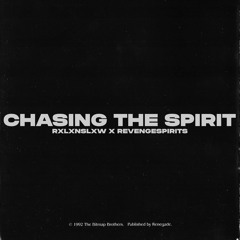 CHASING THE SPIRIT ( FT REVENGE SPIRITS )