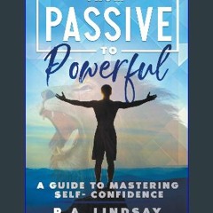 Read PDF ❤ From Passive to Powerful: A Guide to Mastering Self- Confidence Read Book
