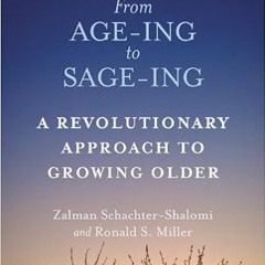 Download ⚡️ [PDF] From Age-Ing to Sage-Ing: A Revolutionary Approach to Growing Older Ebooks
