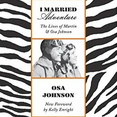GET [EBOOK EPUB KINDLE PDF] I Married Adventure: The Lives of Martin and Osa Johnson by  Osa  Johnso