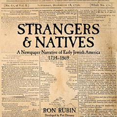[Access] KINDLE 💔 Strangers & Natives: A Newspaper Narrative of Early Jewish America