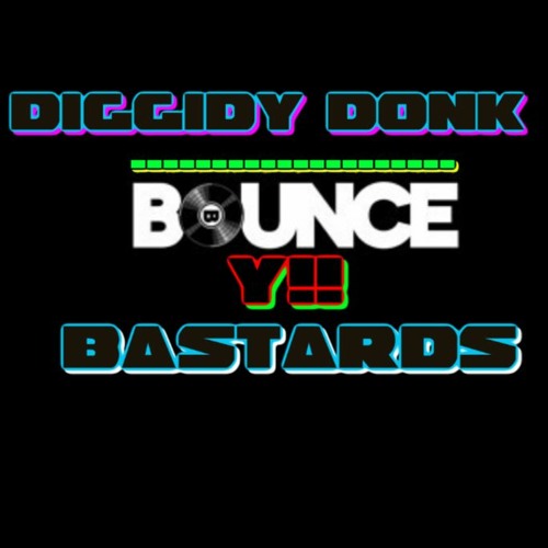 Bounce Yii Bastards - DiggidY DonK