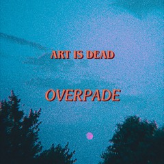 art is dead (cover) prod. overpade