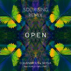 Equanimous & Skysia - Open (Sol Rising Remix) feat. Ashley Willfire