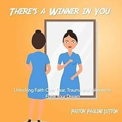 ACCESS [PDF EBOOK EPUB KINDLE] There's a Winner in You: Unlocking Faith Over Fear, Tr