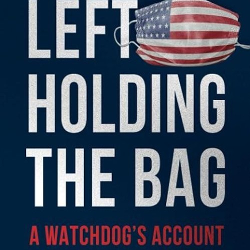 kindle👌 Left Holding the Bag: A Watchdog's Account of How Washington Fumbled its COVID