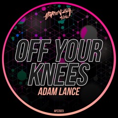 Adam Lance - Off Your Knees (Original Mix)