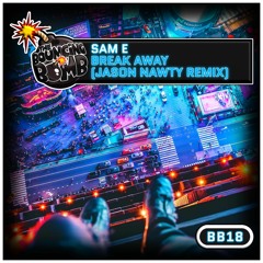 [BB18] Sam E - Breakaway (Jason Nawty Remix) **OUT NOW**