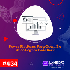 #434 - Power Platform: Para quem é e quão segura pode ser?
