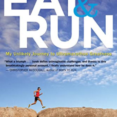 [Free] EPUB 📙 Eat and Run: My Unlikely Journey to Ultramarathon Greatness by  Scott