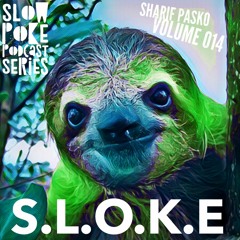 S.L.O.K.E  Slow Poke Session 014  With Sharif Pasko