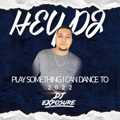DJ eXposure - Play Something I Can Dance to 2022