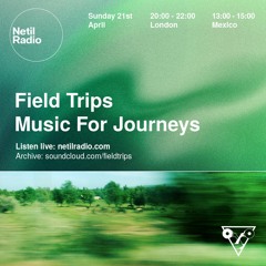 Field Trips - Music For Journeys - 21st April 2024