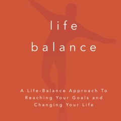⚡PDF ❤ Life Balance: A Life-Balance Approach To Reaching Your Goals and Changing Your