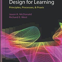 READ PDF EBOOK EPUB KINDLE Design for Learning: Principles, Processes, & Praxis by  J