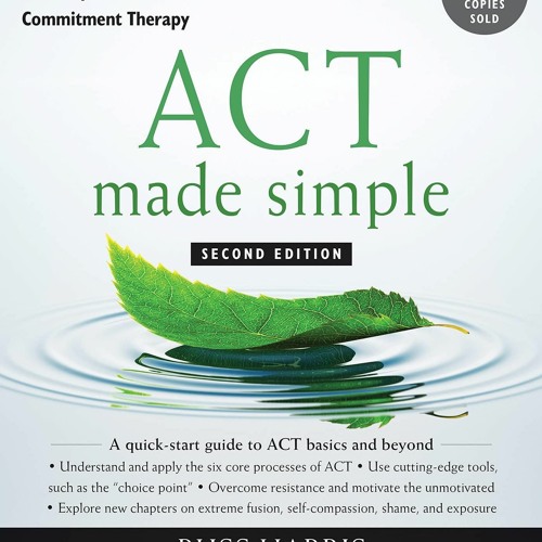 Read ACT Made Simple: An Easy-to-Read Primer on Acceptance and Commitment