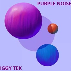 PURPLE NOISE -Iggy TEK