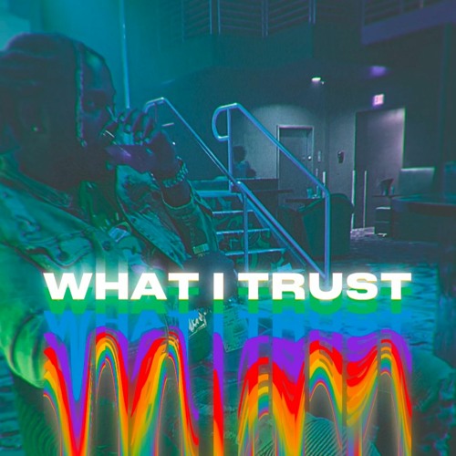 WHAT I TRUST (feat. RELLO GXLD)