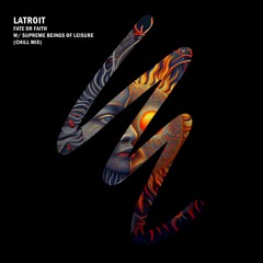 Latroit, Supreme Beings of Leisure - Fate Or Faith (Chill Edit - Extended Mix)