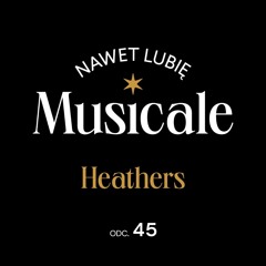 Nawet lubię musicale: Heathers #45