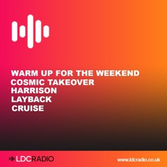 WarmUpForTheWeekend Cosmic Takeover With Harrison, Layback & Cruise 28 NOV 2025